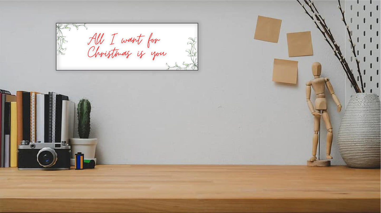 All I Want For Christmas is You 15x5 MDF Sign