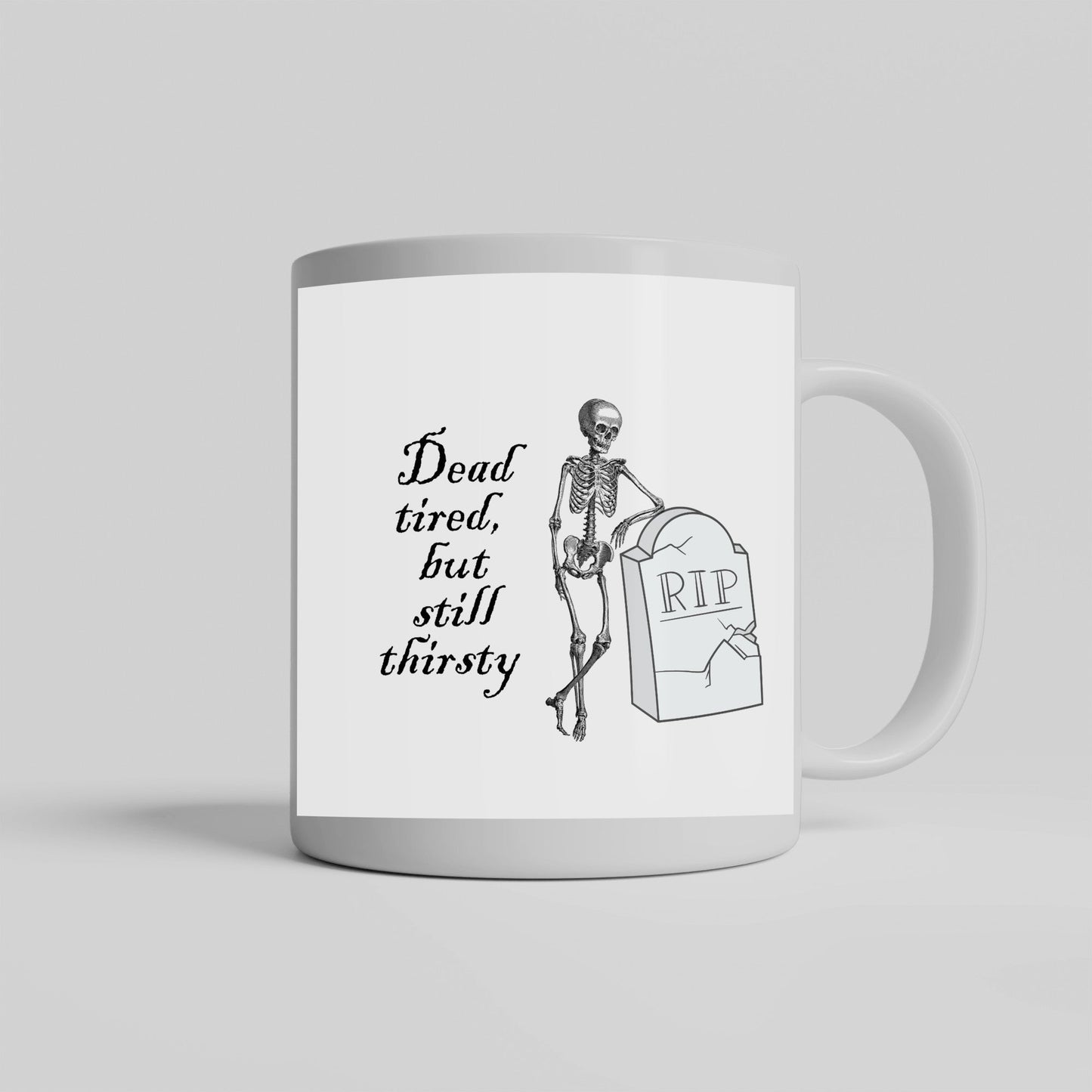 Dead Tired, but Still Thirsty Halloween Skeleton Mug