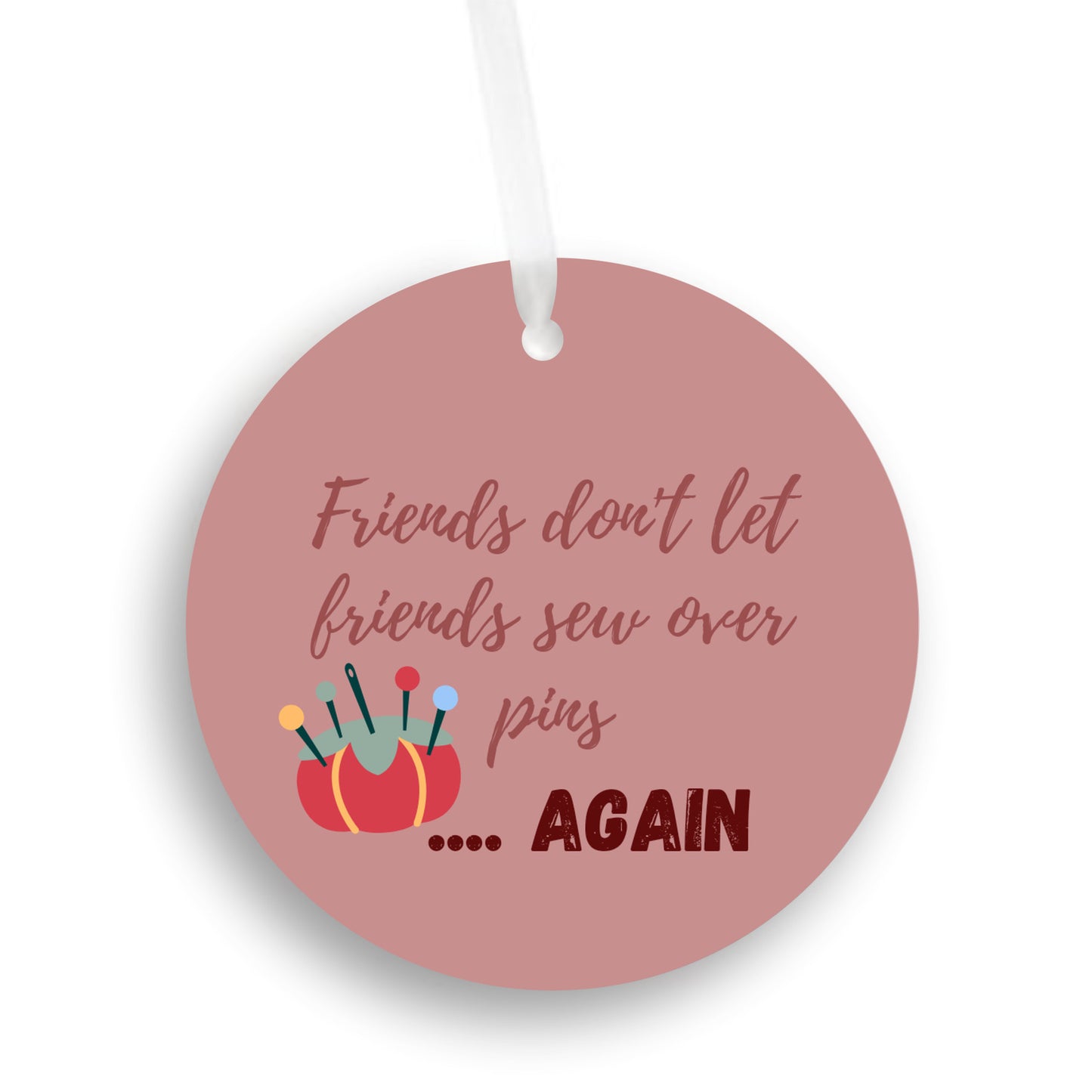 Friends Don't Let Friends Sew Over Pins Ornament - Get 30% Off When You Buy 10 or More