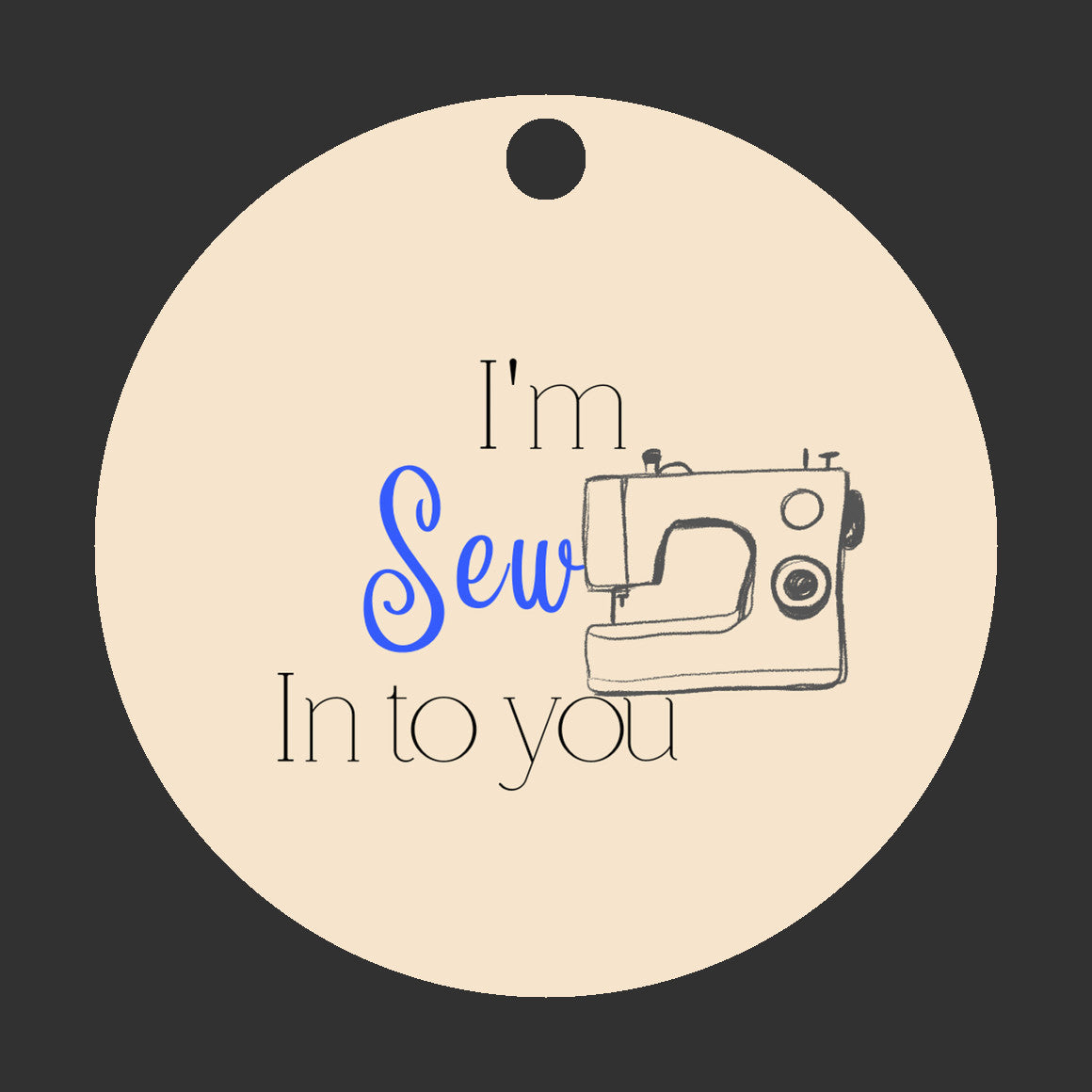 I'm Sew In To You Ornament - Get 30% Off When You Buy 10 or More