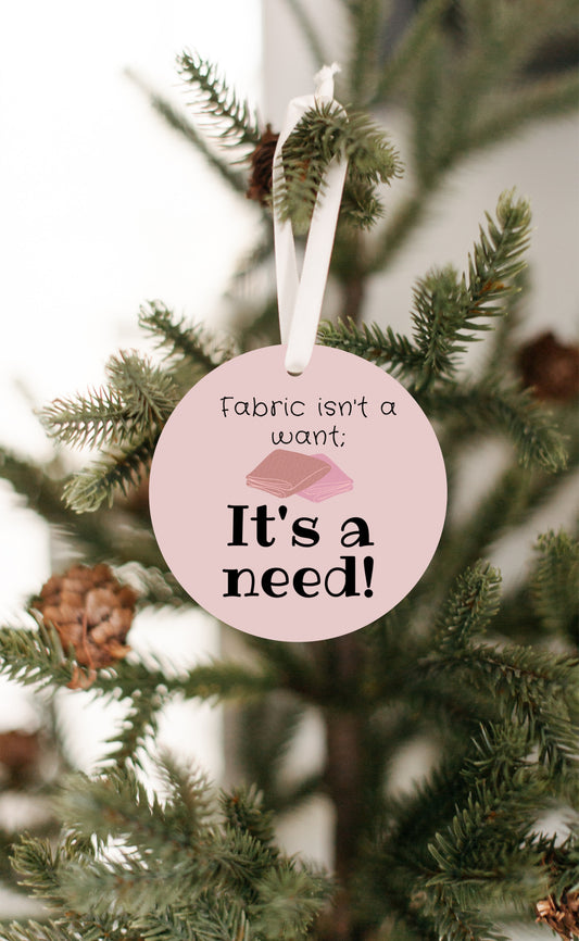 Fabric isn't a Want; It's a Need Ornament - Get 30% Off When You Buy 10 or More