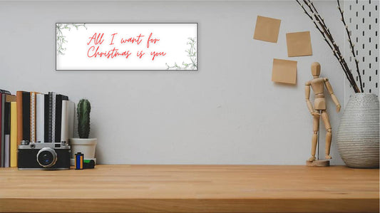 All I Want For Christmas is You 15x5 MDF Sign