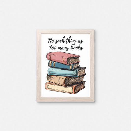 No Such Thing As Too Many Books Print