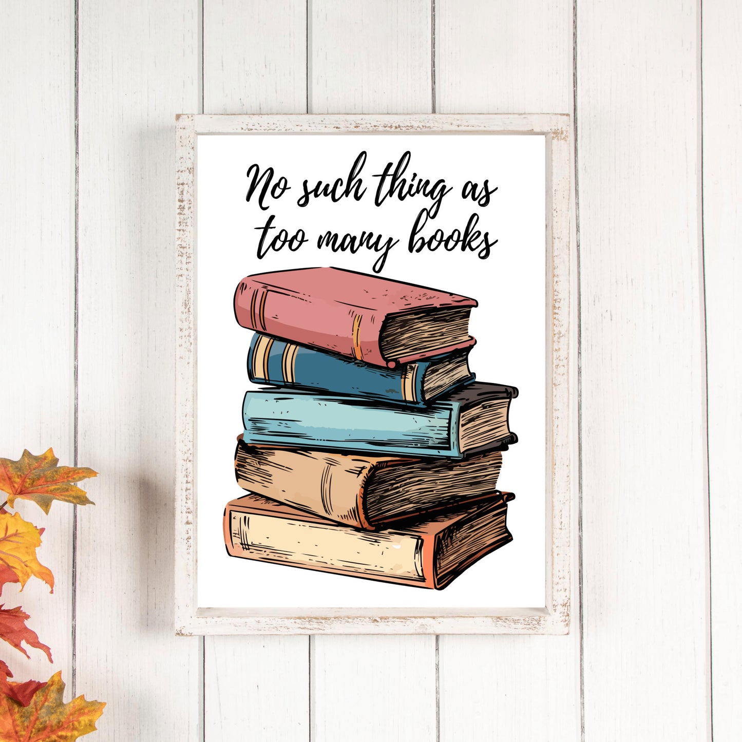 No Such Thing As Too Many Books Print