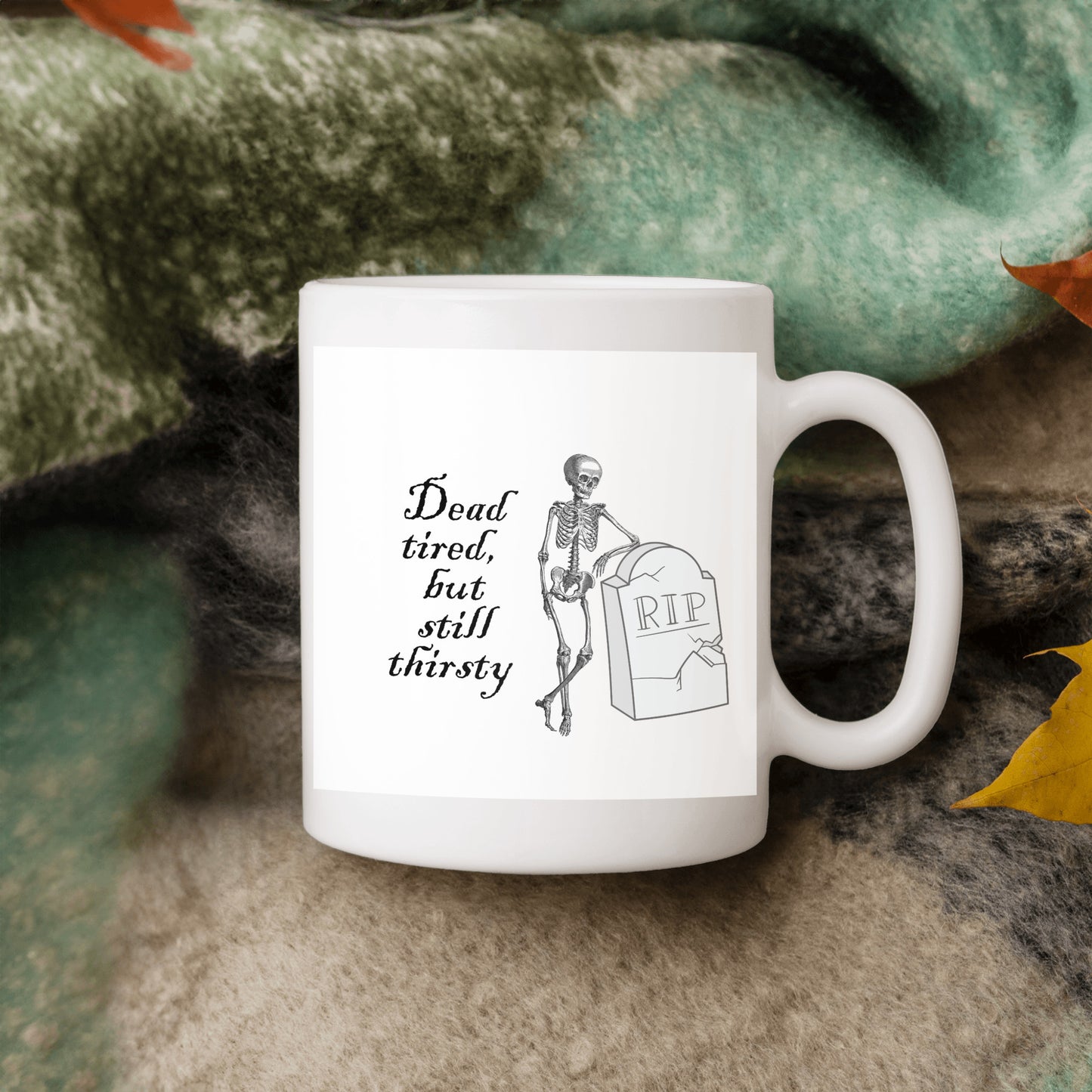 Dead Tired, but Still Thirsty  Halloween Skeleton Mug