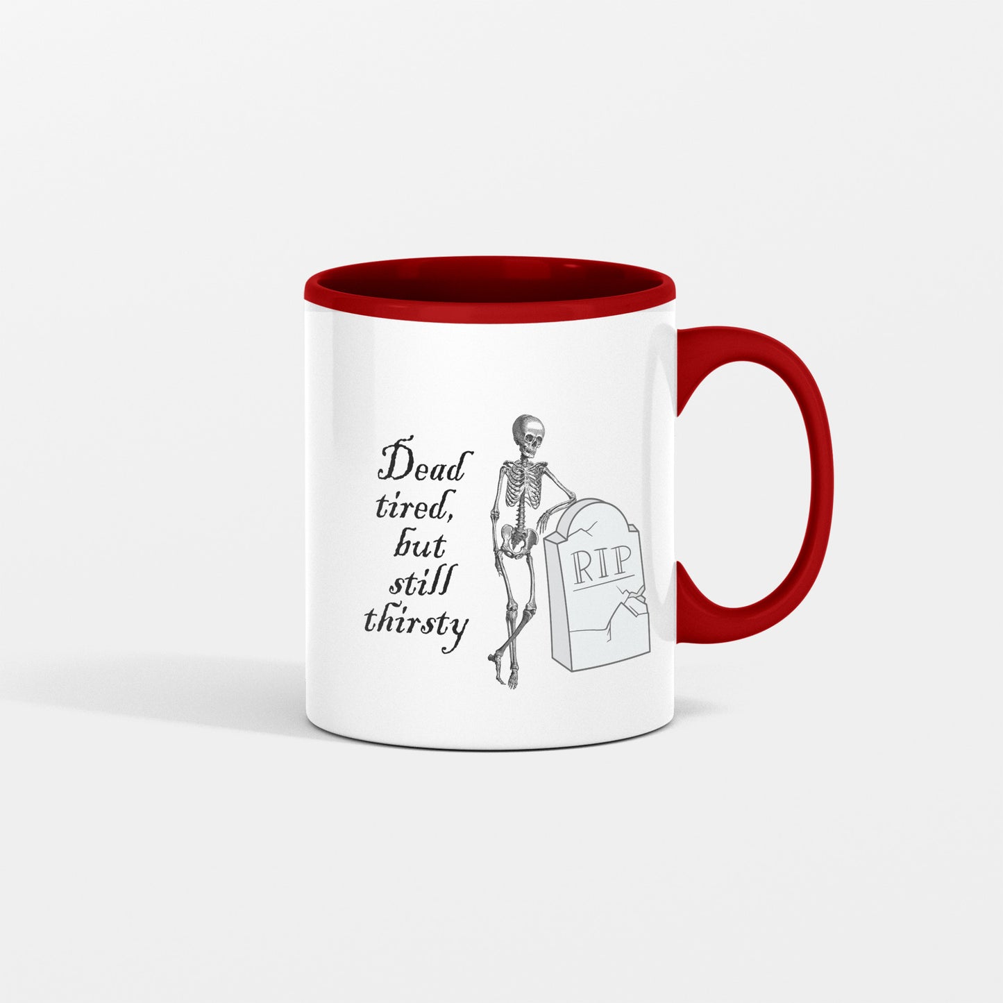 Dead Tired, but Still Thirsty  Halloween Skeleton Mug