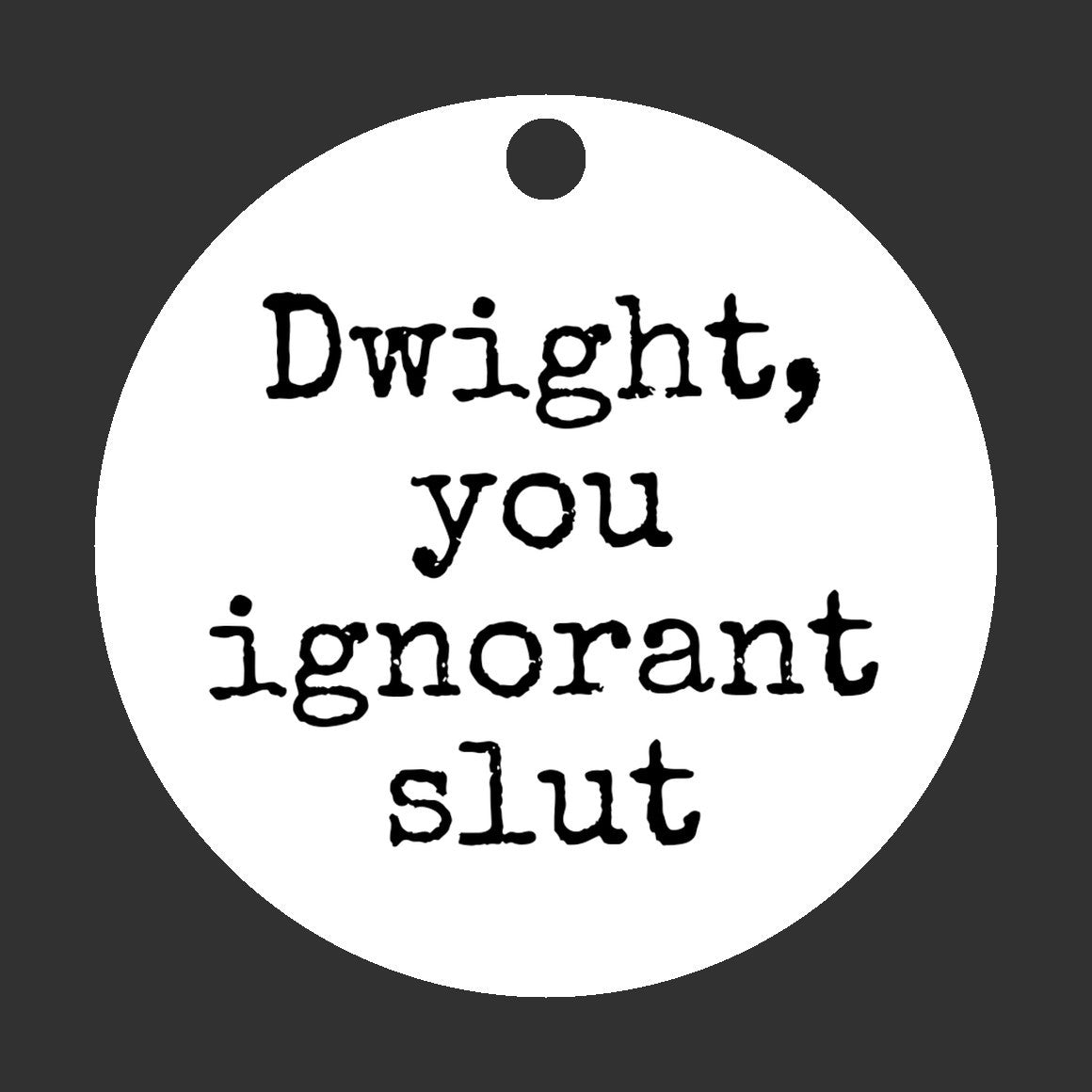 Funny Office-Inspired Christmas Ornament - 'Dwight, You Ignorant Slut' Quote Gift