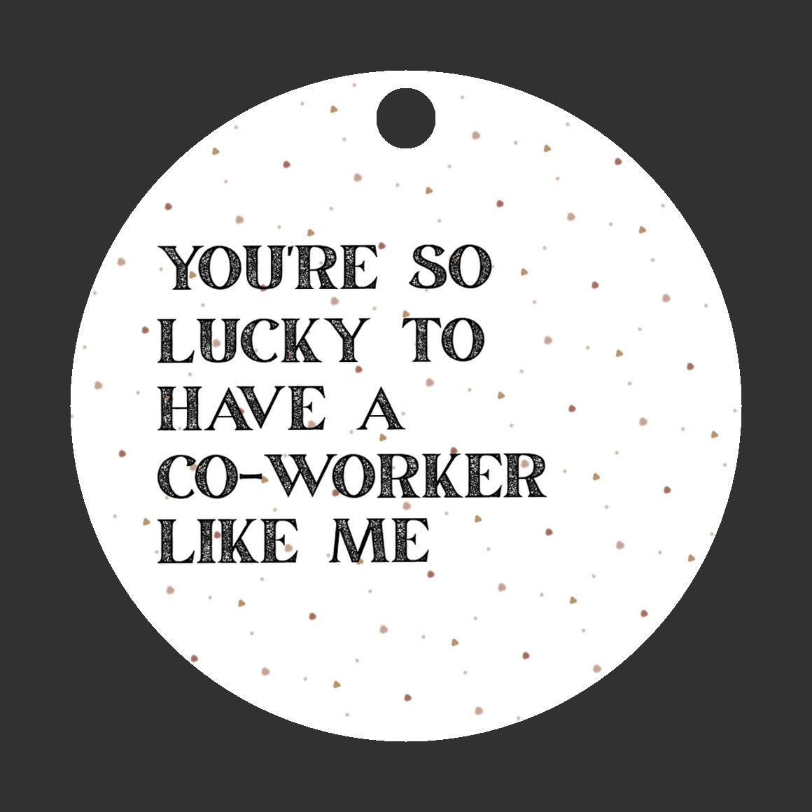 Funny Coworker Gift • Small Round Christmas Ornament • “You’re So Lucky to Have a Coworker Like Me” • Office Holiday Gift • Secret Santa Present