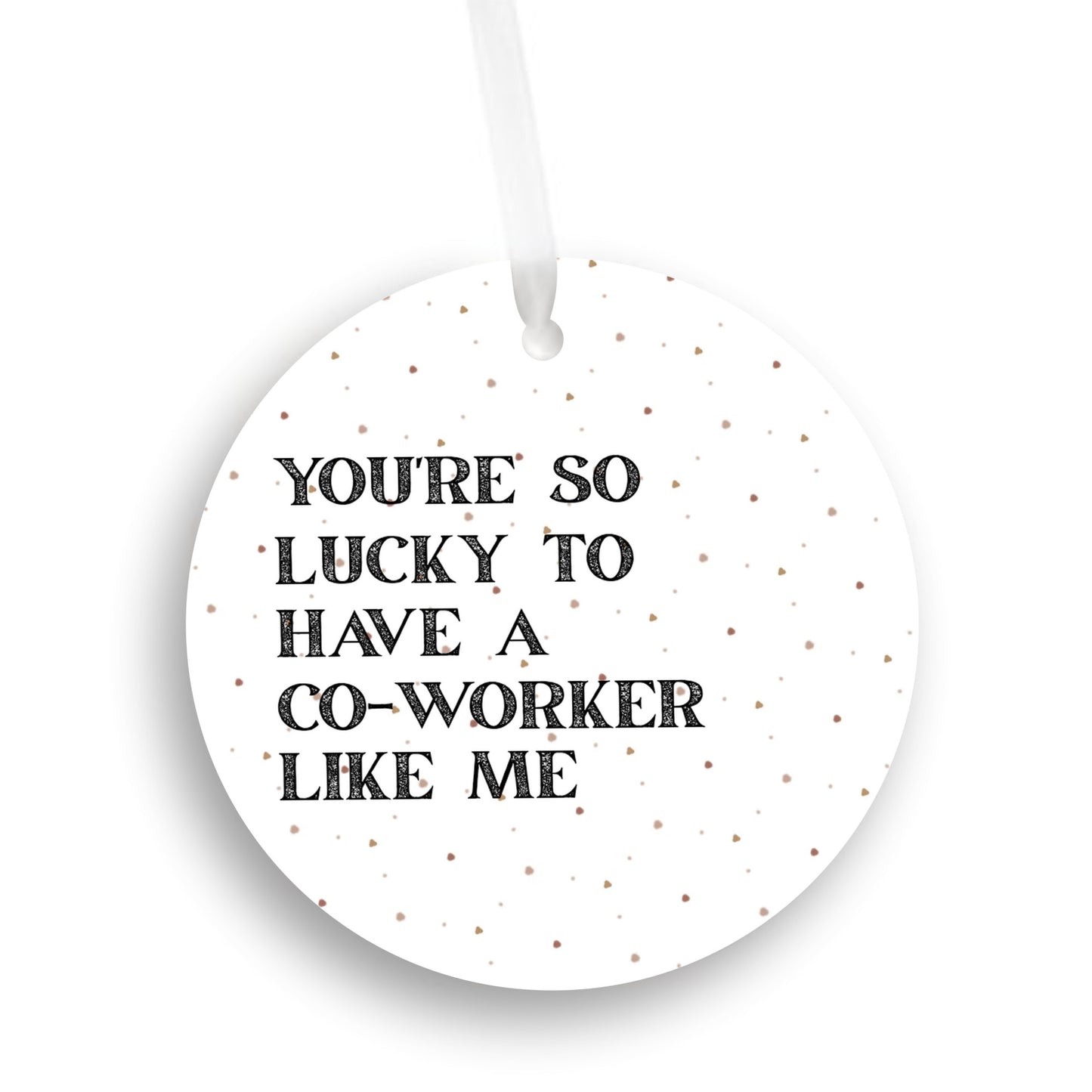 Funny Coworker Gift • Small Round Christmas Ornament • “You’re So Lucky to Have a Coworker Like Me” • Office Holiday Gift • Secret Santa Present