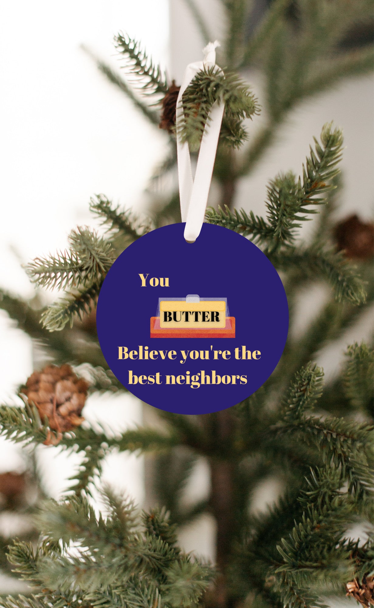 You 'Butter' Believe Neighbor Ornament