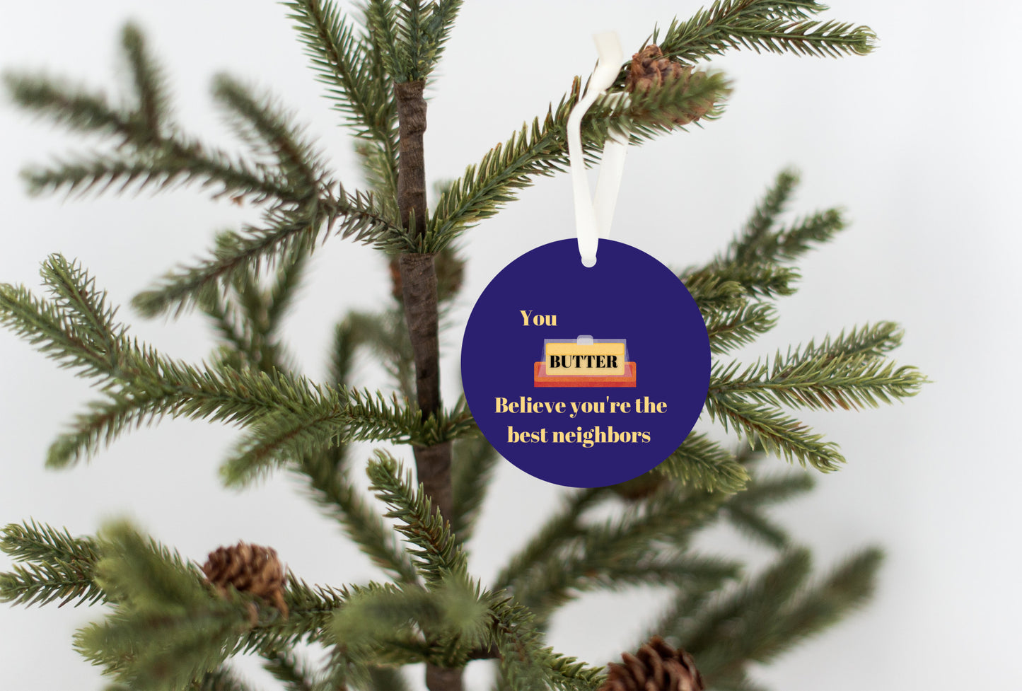 You 'Butter' Believe Neighbor Ornament