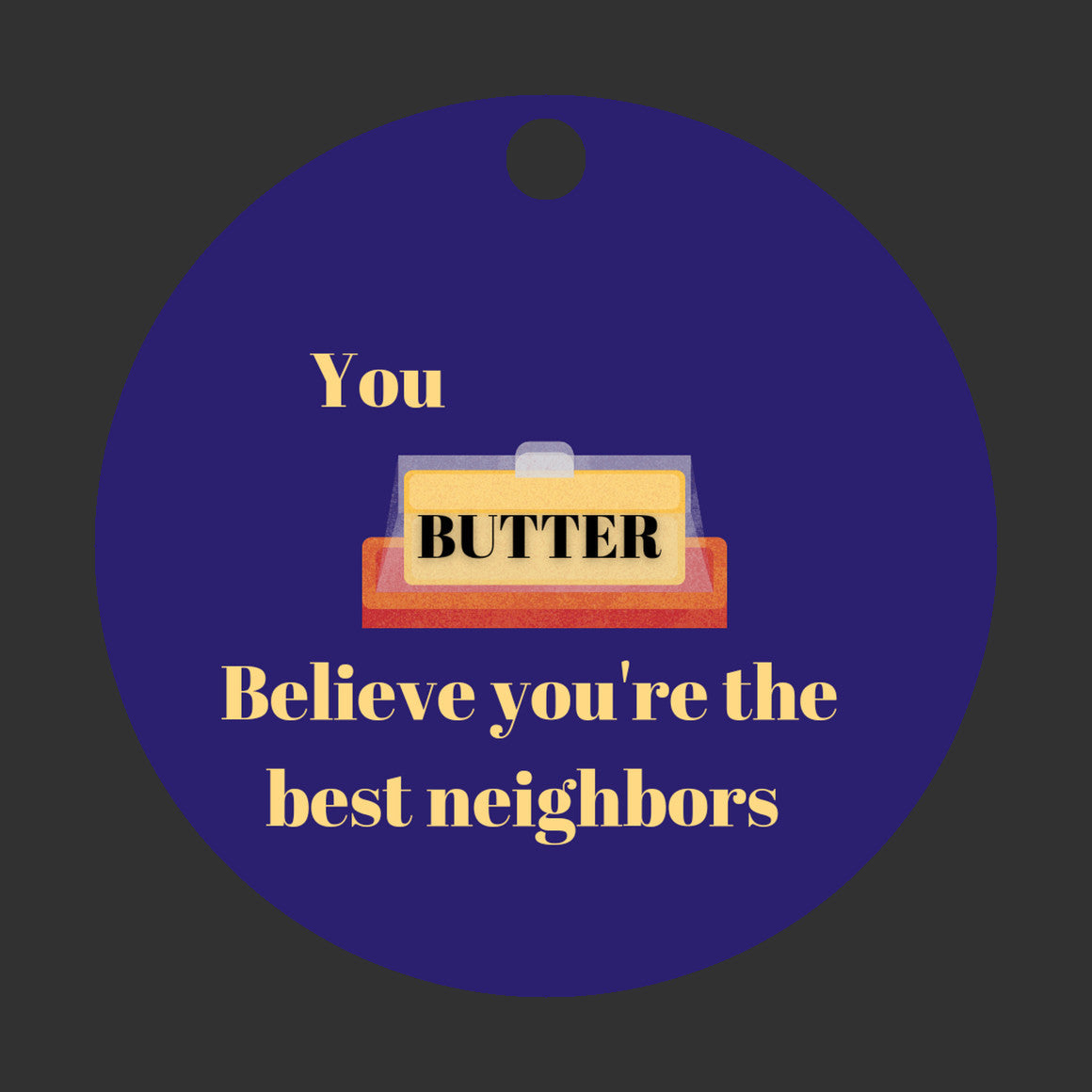 You 'Butter' Believe Neighbor Ornament