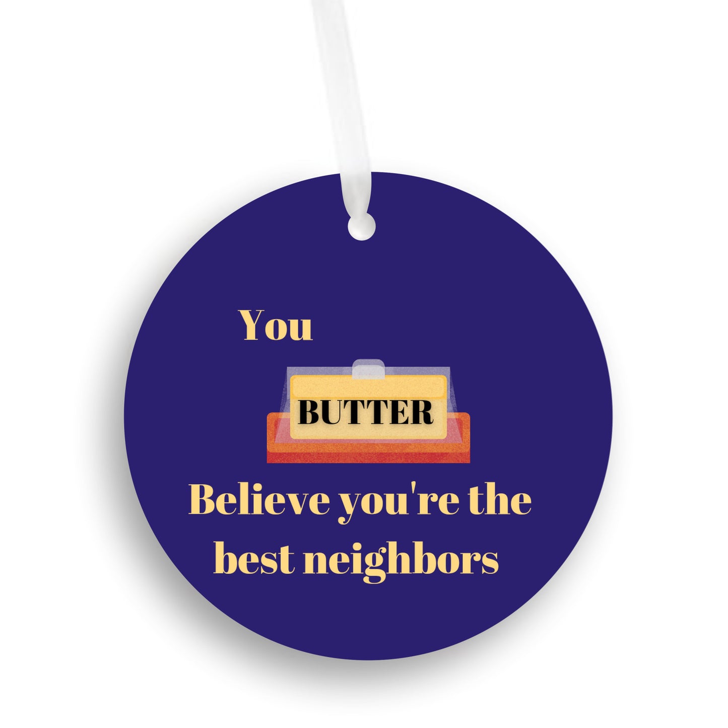 You 'Butter' Believe Neighbor Ornament